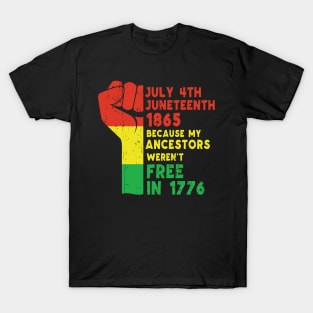 Juneteenth Because My Ancestors Weren't Free in 1776, African American, Black Lives Matter, Black History T-Shirt